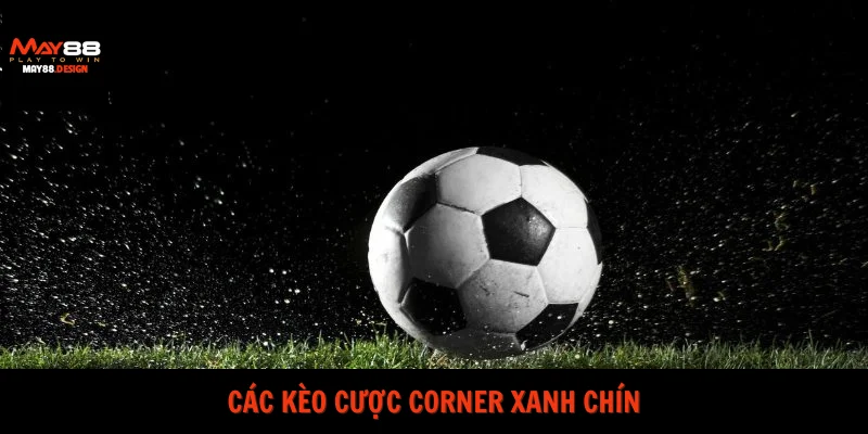 cac-keo-cuoc-corner-xanh-chin