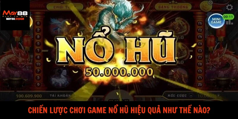 chien-luoc-choi-game-no-hu-hieu-qua-nhu-the-nao