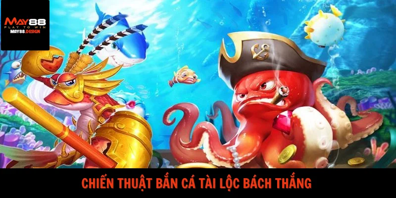 chien-thuat-ban-ca-tai-loc-bach-thang