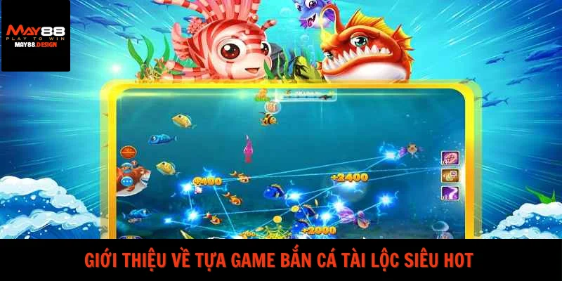 gioi-thieu-ve-tua-game-ban-ca-tai-loc-sieu-hot