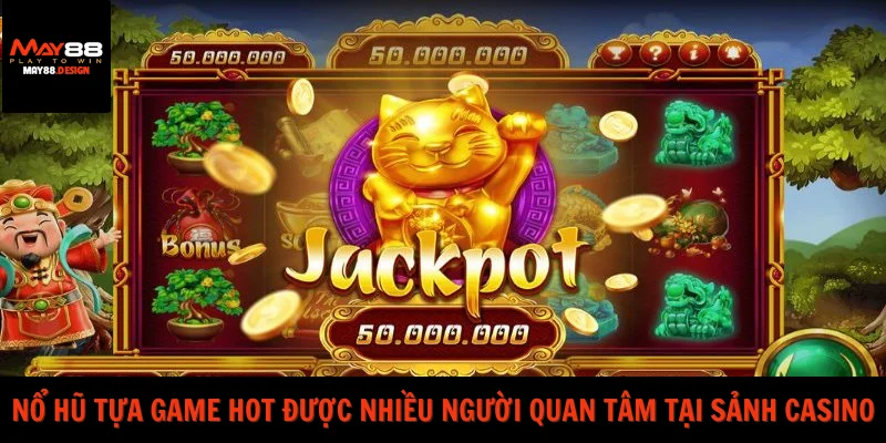 no-hu-tua-game-hot-duoc-nhieu-nguoi-quan-tam-tai-sanh-casino