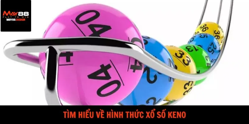 tim-hieu-ve-hinh-thuc-xo-so-keno